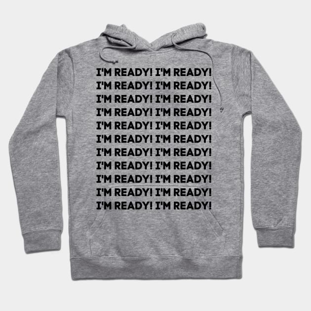 I'm ready! Hoodie by alliejoy224